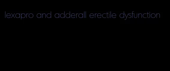 lexapro and adderall erectile dysfunction