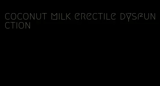 coconut milk erectile dysfunction