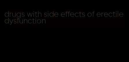 drugs with side effects of erectile dysfunction