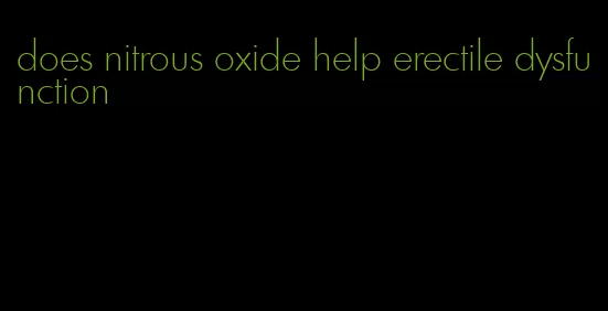 does nitrous oxide help erectile dysfunction