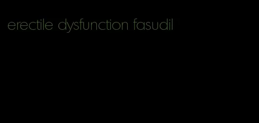 erectile dysfunction fasudil