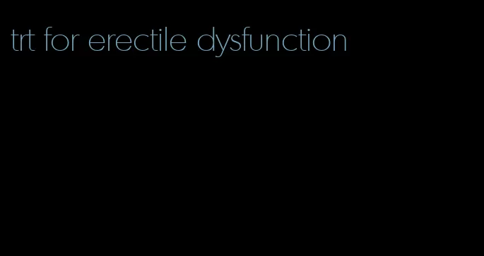 trt for erectile dysfunction