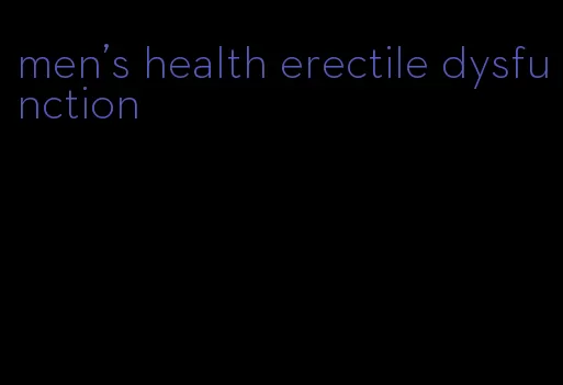 men's health erectile dysfunction