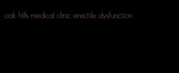 oak hills medical clinic erectile dysfunction