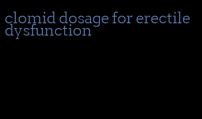 clomid dosage for erectile dysfunction