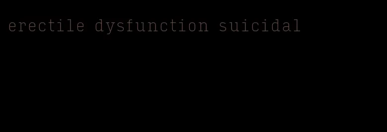 erectile dysfunction suicidal