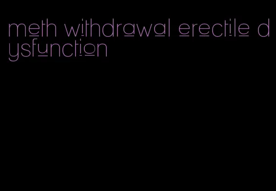 meth withdrawal erectile dysfunction