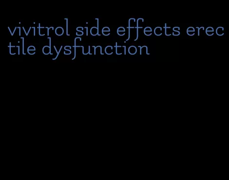 vivitrol side effects erectile dysfunction