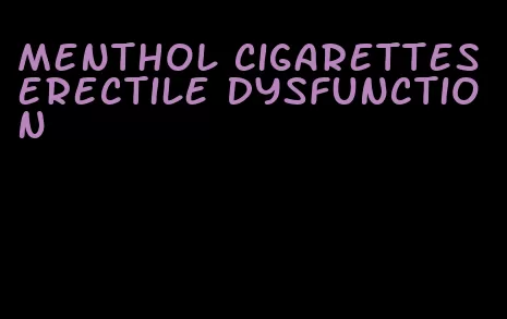 menthol cigarettes erectile dysfunction