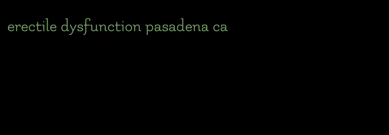 erectile dysfunction pasadena ca