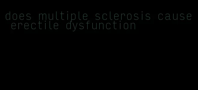 does multiple sclerosis cause erectile dysfunction