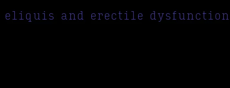 eliquis and erectile dysfunction