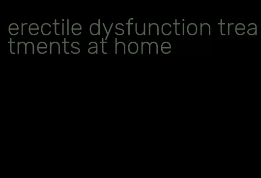 erectile dysfunction treatments at home