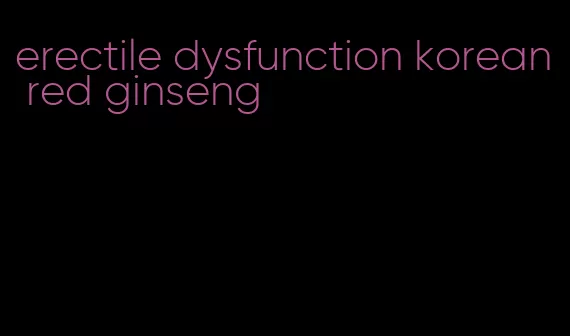 erectile dysfunction korean red ginseng