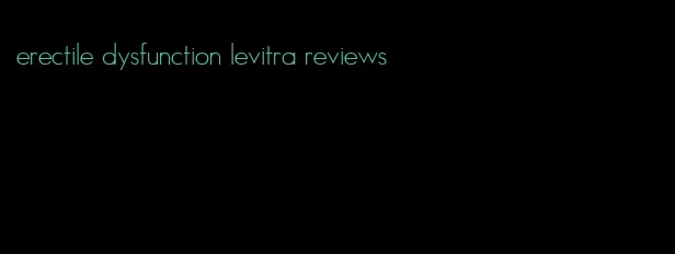 erectile dysfunction levitra reviews