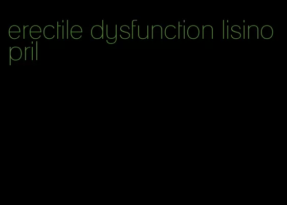 erectile dysfunction lisinopril