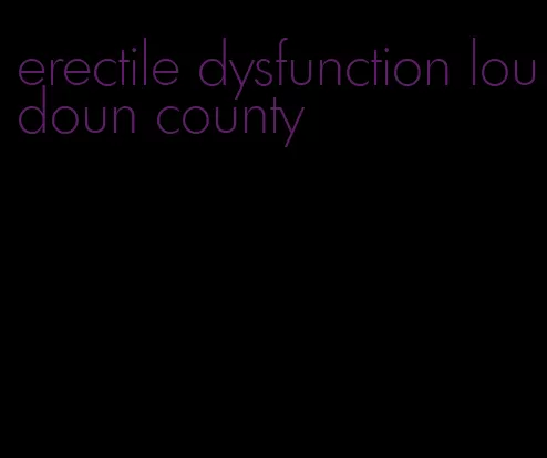 erectile dysfunction loudoun county