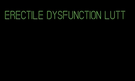 erectile dysfunction lutt