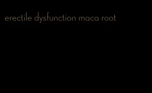 erectile dysfunction maca root