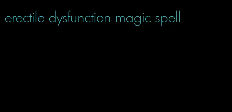 erectile dysfunction magic spell