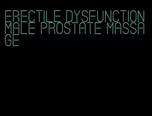 erectile dysfunction male prostate massage