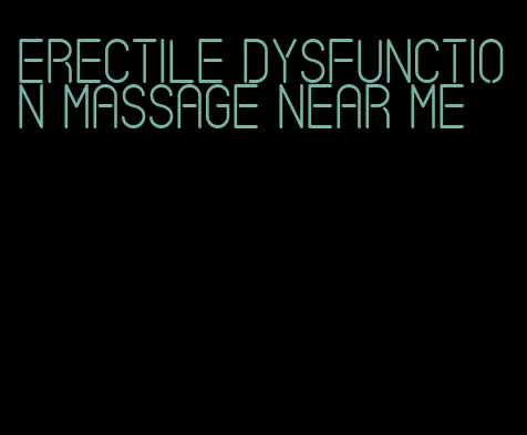 erectile dysfunction massage near me