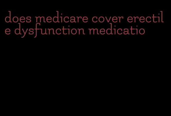 does medicare cover erectile dysfunction medicatio