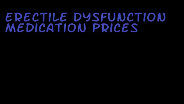 erectile dysfunction medication prices