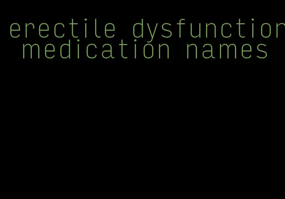 erectile dysfunction medication names