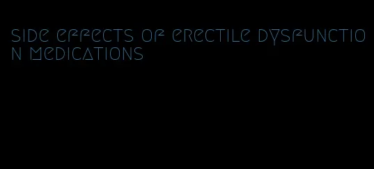 side effects of erectile dysfunction medications