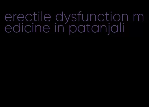 erectile dysfunction medicine in patanjali