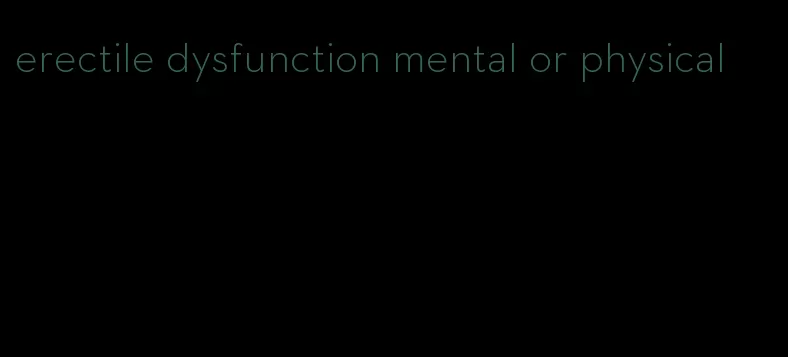 erectile dysfunction mental or physical