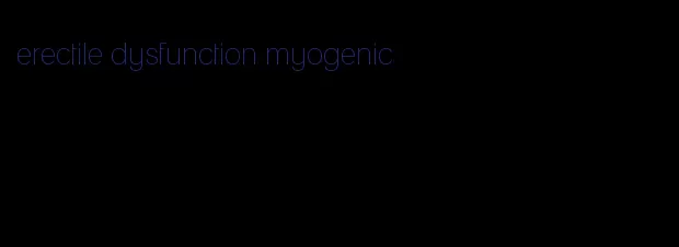 erectile dysfunction myogenic