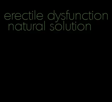 erectile dysfunction natural solution