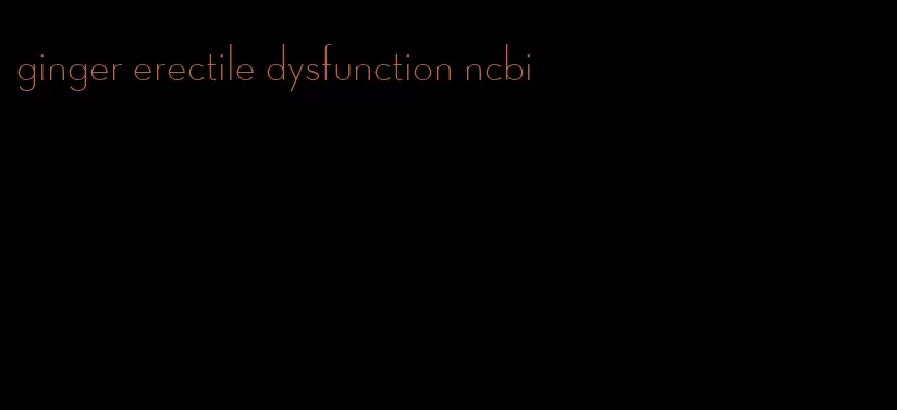 ginger erectile dysfunction ncbi