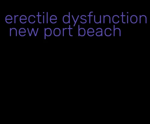 erectile dysfunction new port beach