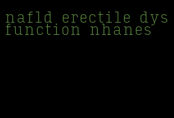 nafld erectile dysfunction nhanes