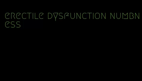 erectile dysfunction numbness