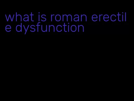 what is roman erectile dysfunction