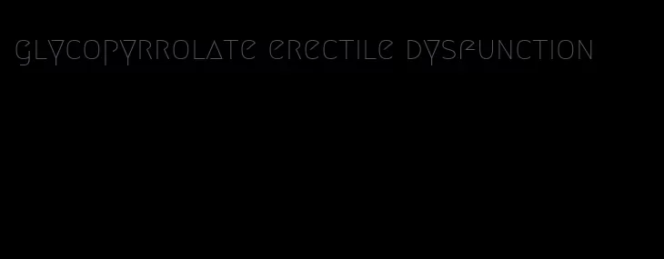 glycopyrrolate erectile dysfunction