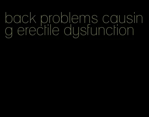 back problems causing erectile dysfunction