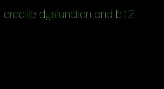 erectile dysfunction and b12