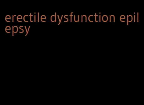 erectile dysfunction epilepsy