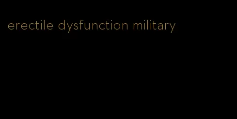 erectile dysfunction military