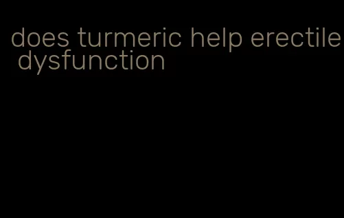 does turmeric help erectile dysfunction