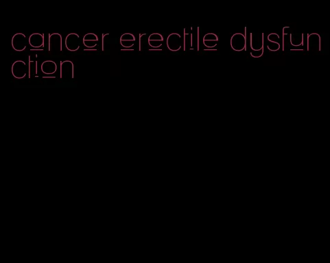 cancer erectile dysfunction