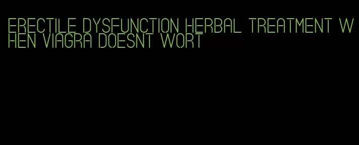 erectile dysfunction herbal treatment when viagra doesnt wort