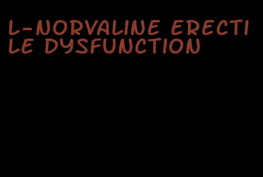 l-norvaline erectile dysfunction