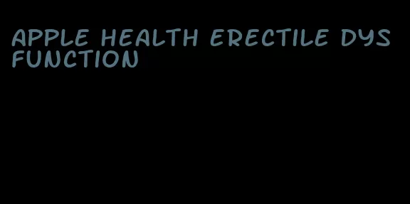 apple health erectile dysfunction