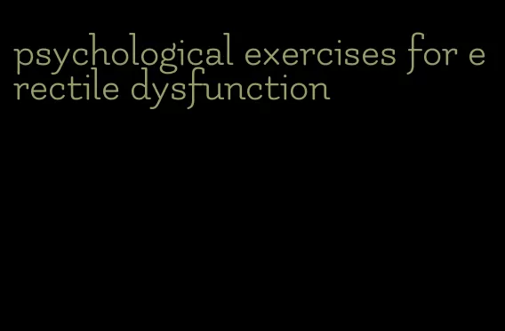 psychological exercises for erectile dysfunction